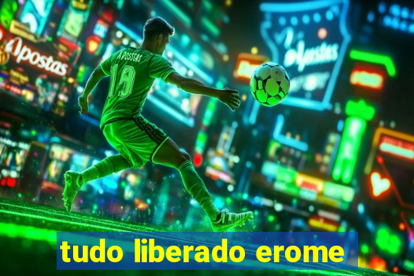 tudo liberado erome